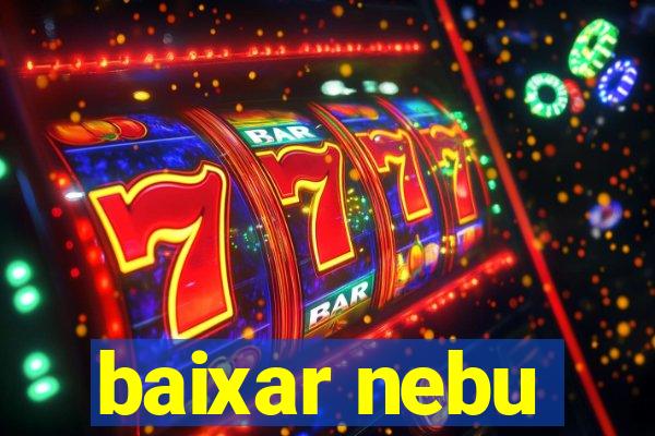 baixar nebu